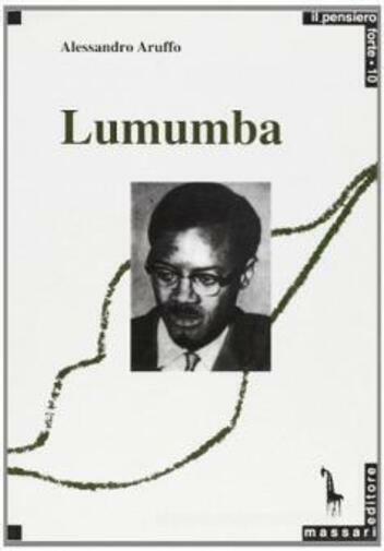 Patrice Lumumba e il panafricanismo di Alessandro Aruffo,  1991,  Massari Editor
