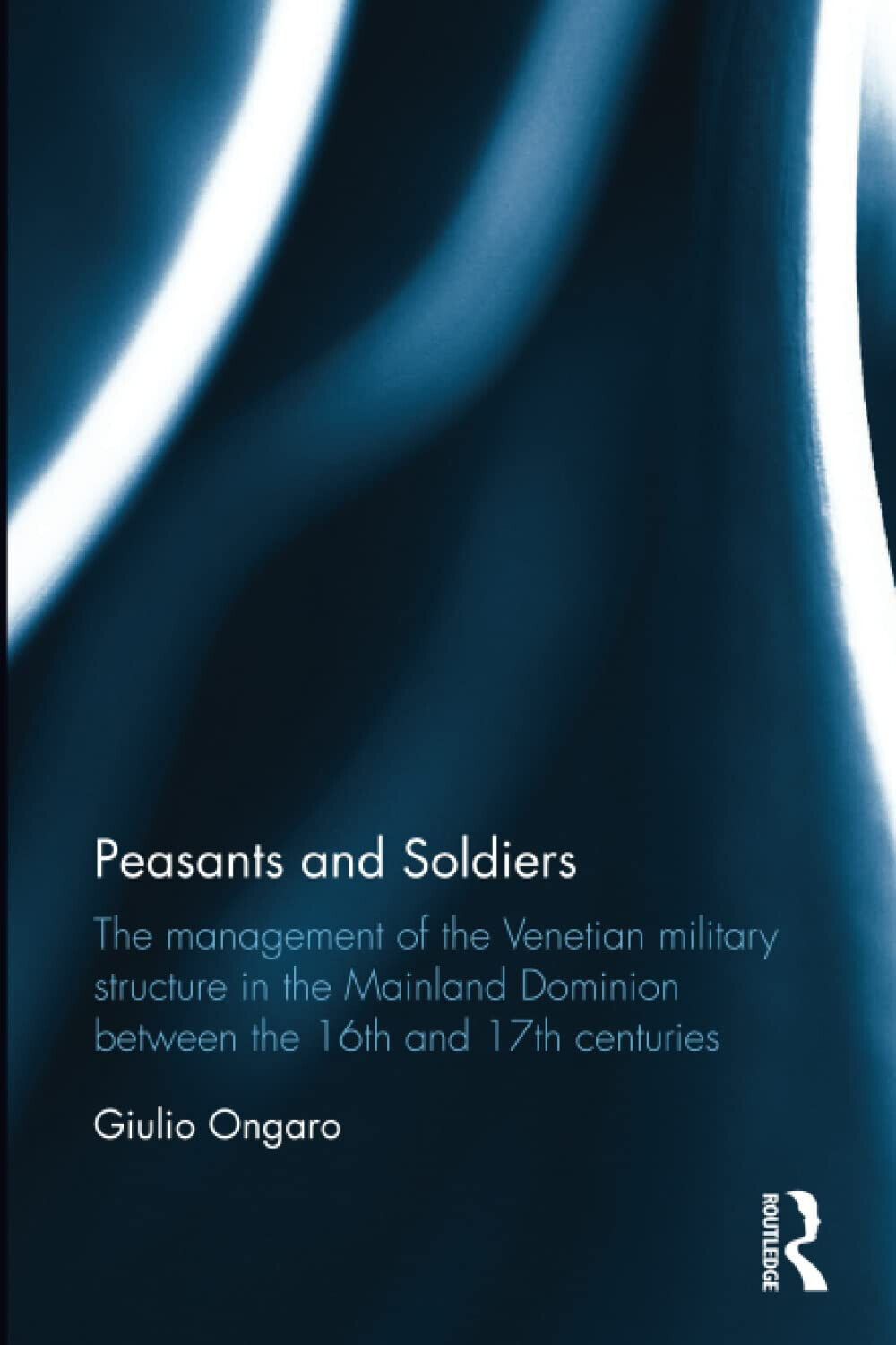 Peasants And Soldiers - Giulio Ongaro - Routledge, 2022