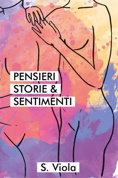 Pensieri Storie & Sentimenti di S. Viola,  2022,  Youcanprint