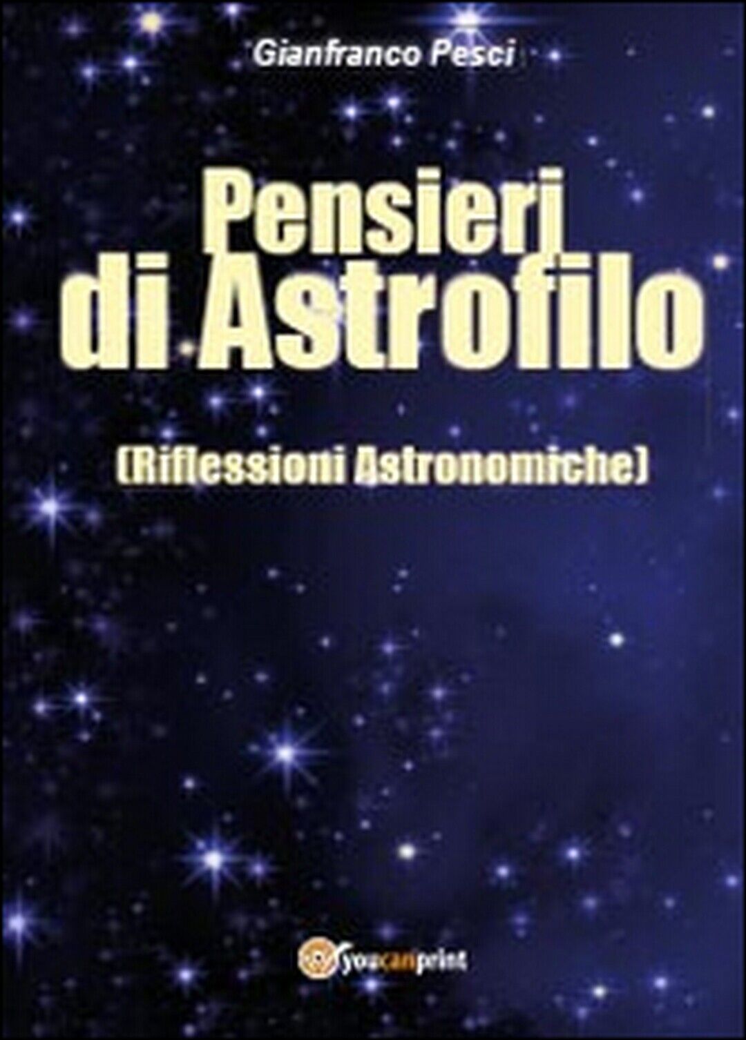 Pensieri di astrofilo, Gianfranco Pesci,  2014,  Youcanprint libro usato