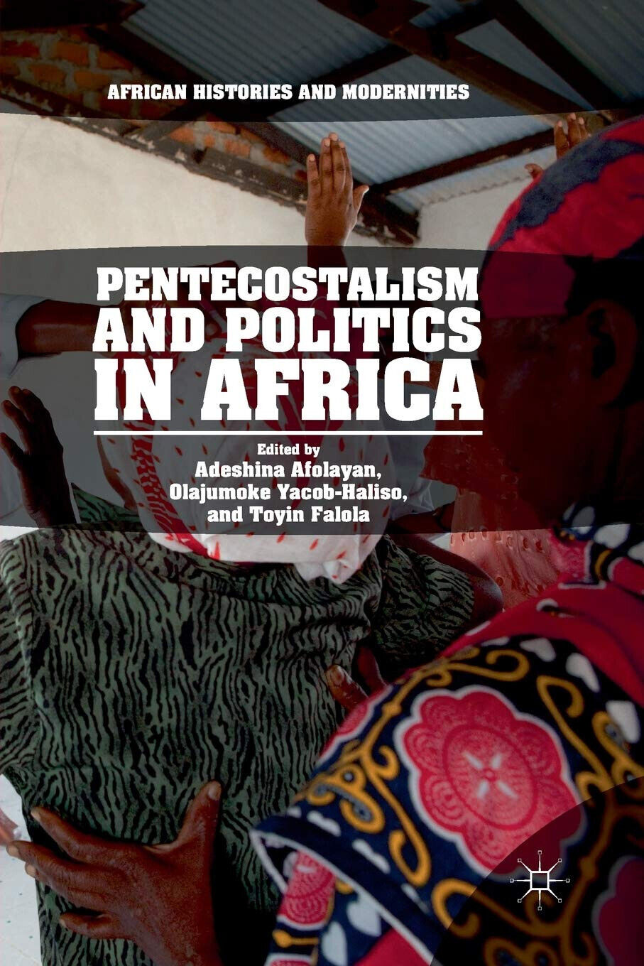 Pentecostalism and Politics in Africa - Adeshina Afolayan - Springer, 2019