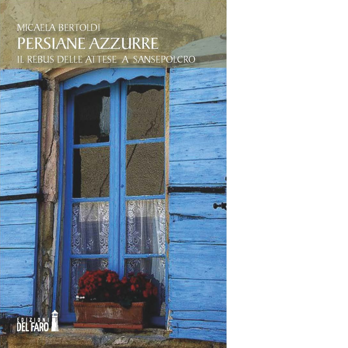 Persiane azzurre di Bertoldi Micaela - Edizioni Del faro, 2017