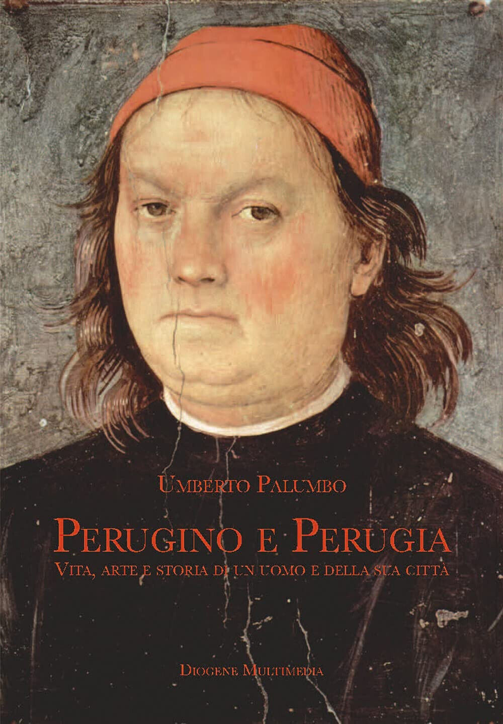 Perugino e Perugia. Vita, arte e storia di un uomo e della sua citt? - 2022