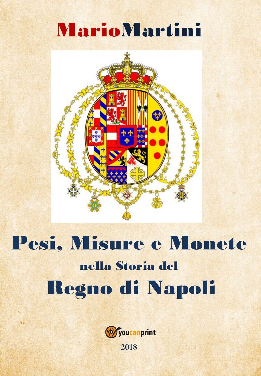 Pesi misure e monete nella storia del Regno di Napoli  di Mario Martini,  2018 
