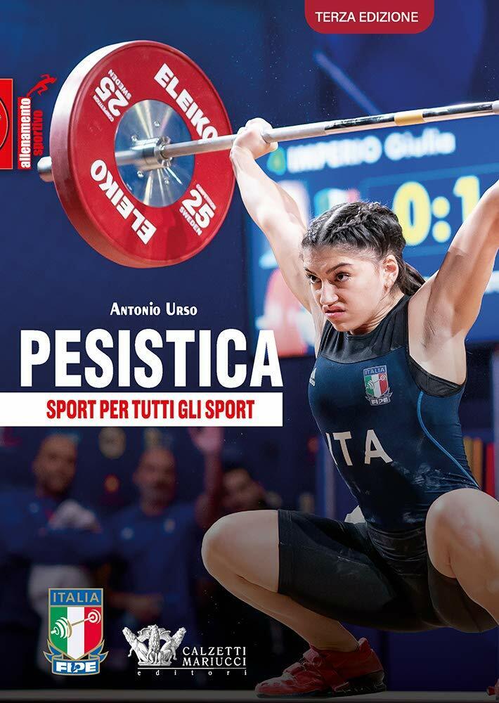 Pesistica. Sport per tutti gli sport: 1 - Antonio Urso - Calzetti Mariucci-2021 