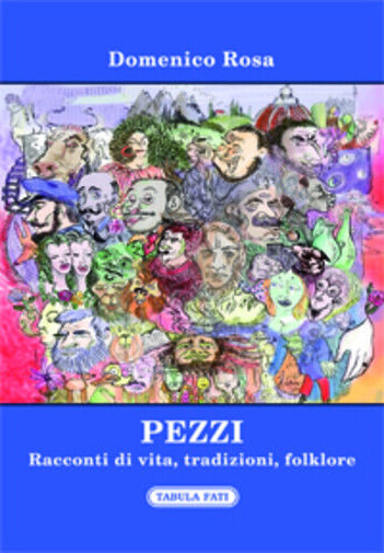 Pezzi. Racconti di vita, tradizioni, folklore di Domenico Rosa,  2016,  Tabula F