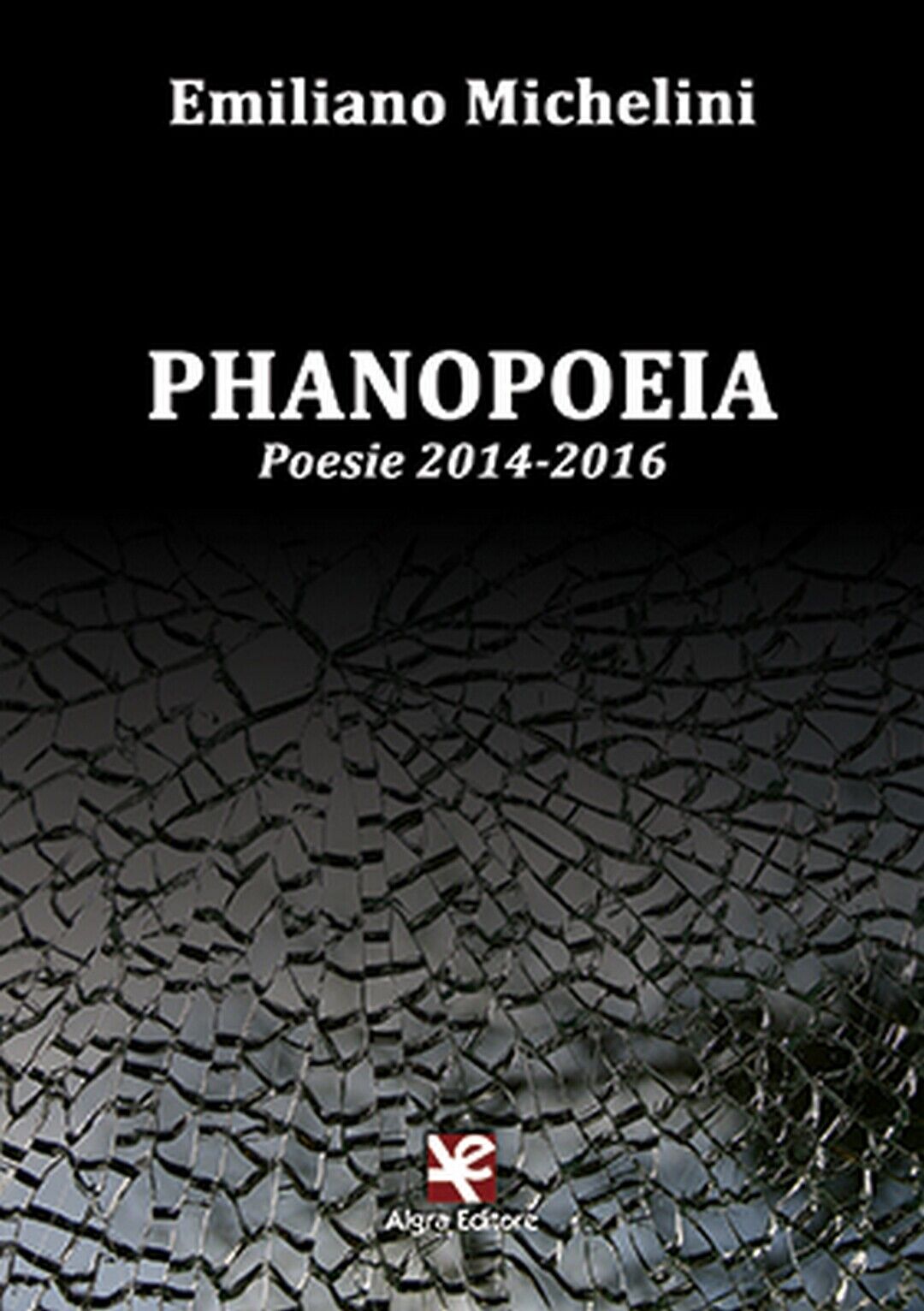 Phanopoeia. Poesie 2014-2016  di Emiliano Michelini,  Algra Editore