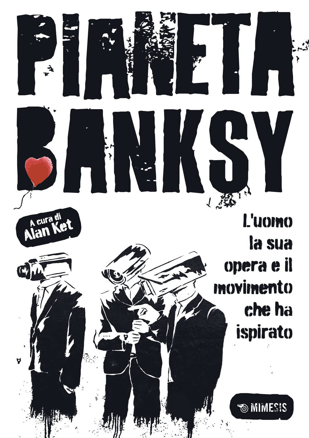 Pianeta Banksy - Alan Ket - Mimesis, 2022