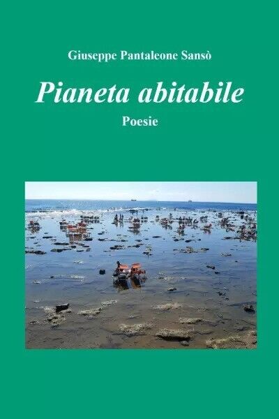  Pianeta abitabile. Poesie di Giuseppe Pantaleone Sans?, 2023, Youcanprint
