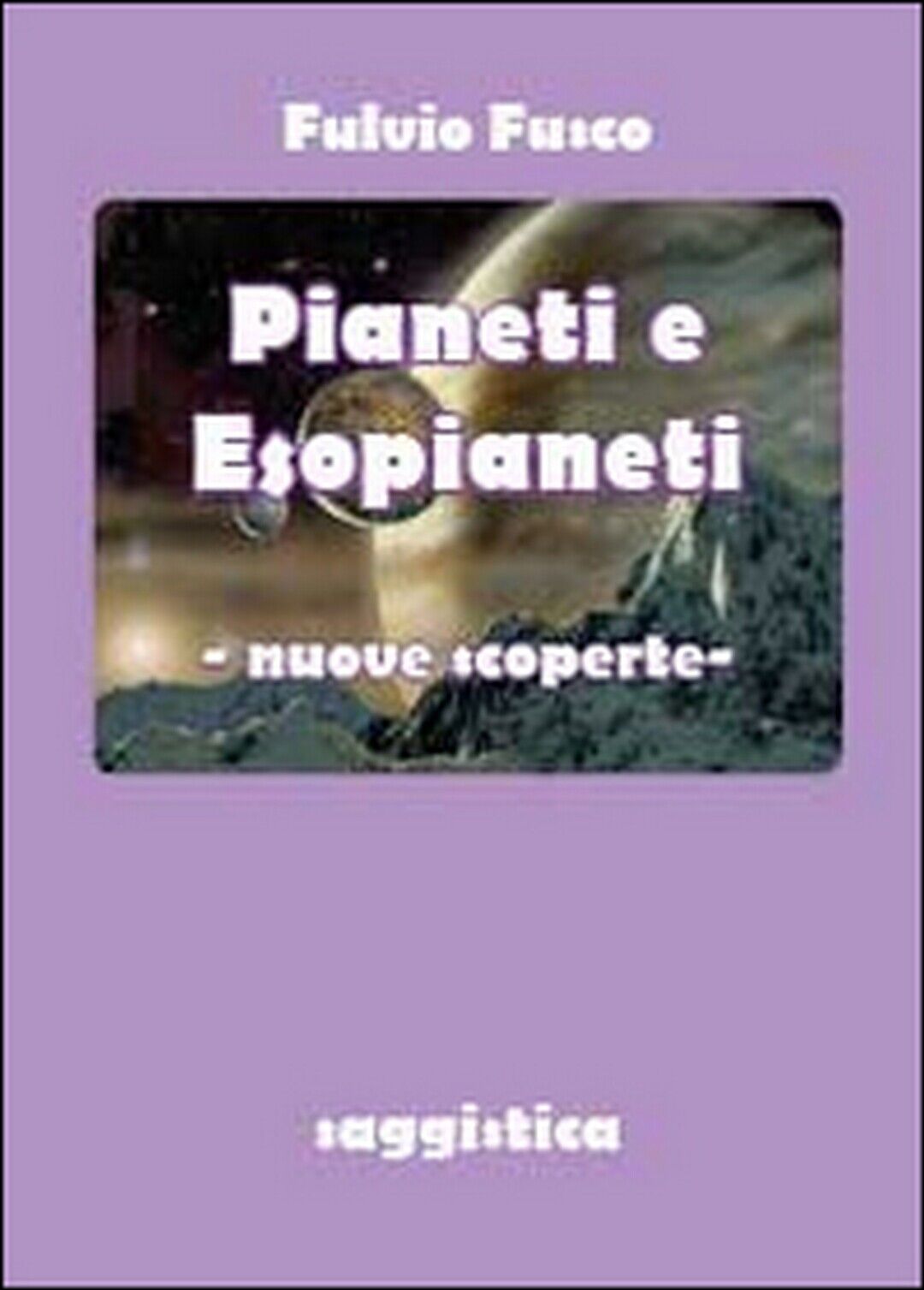 Pianeti e esopianeti. Nuove scoperte  di Fulvio Fusco,  2014,  Youcanprint libro usato