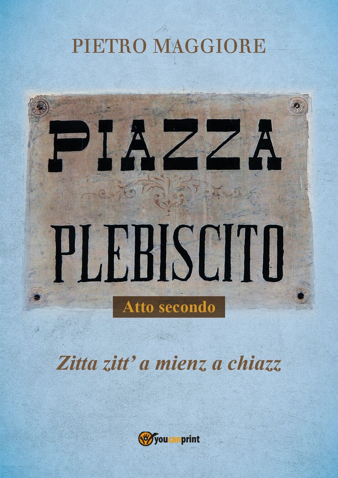 Piazza Plebiscito - Parte seconda  di Pietro Maggiore,  2017,  Youcanprint