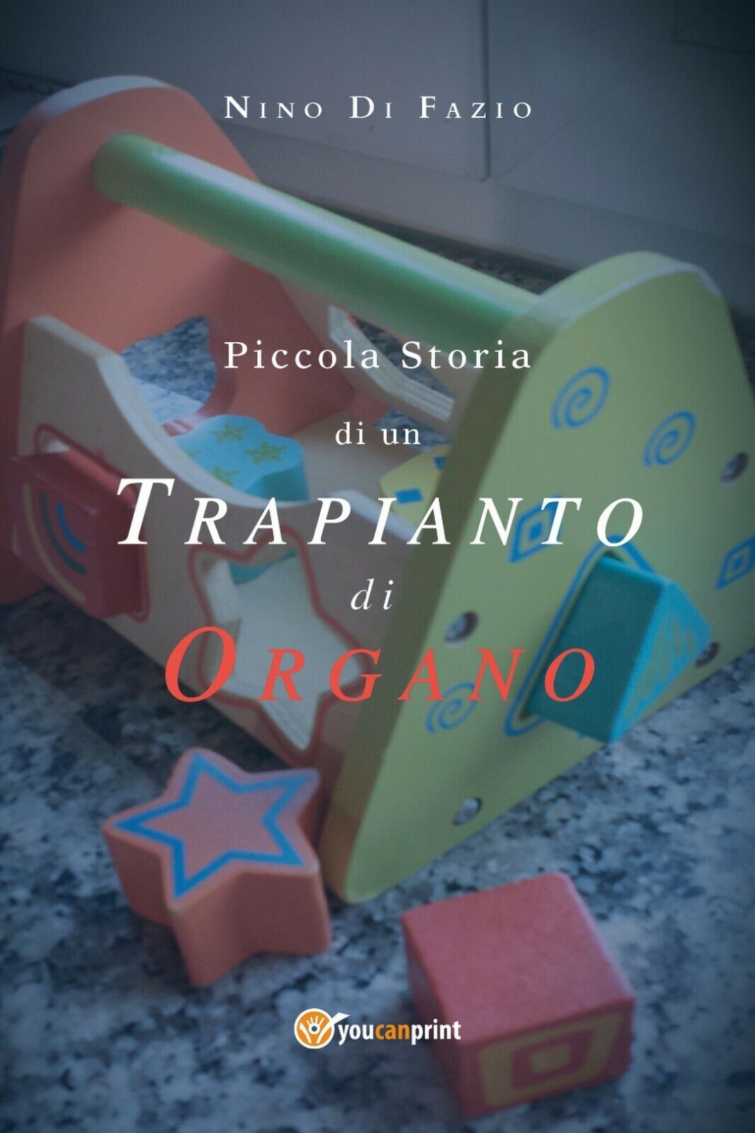 Piccola Storia di un trapianto di organo  di Nino Di Fazio,  2018,  Youcanprint