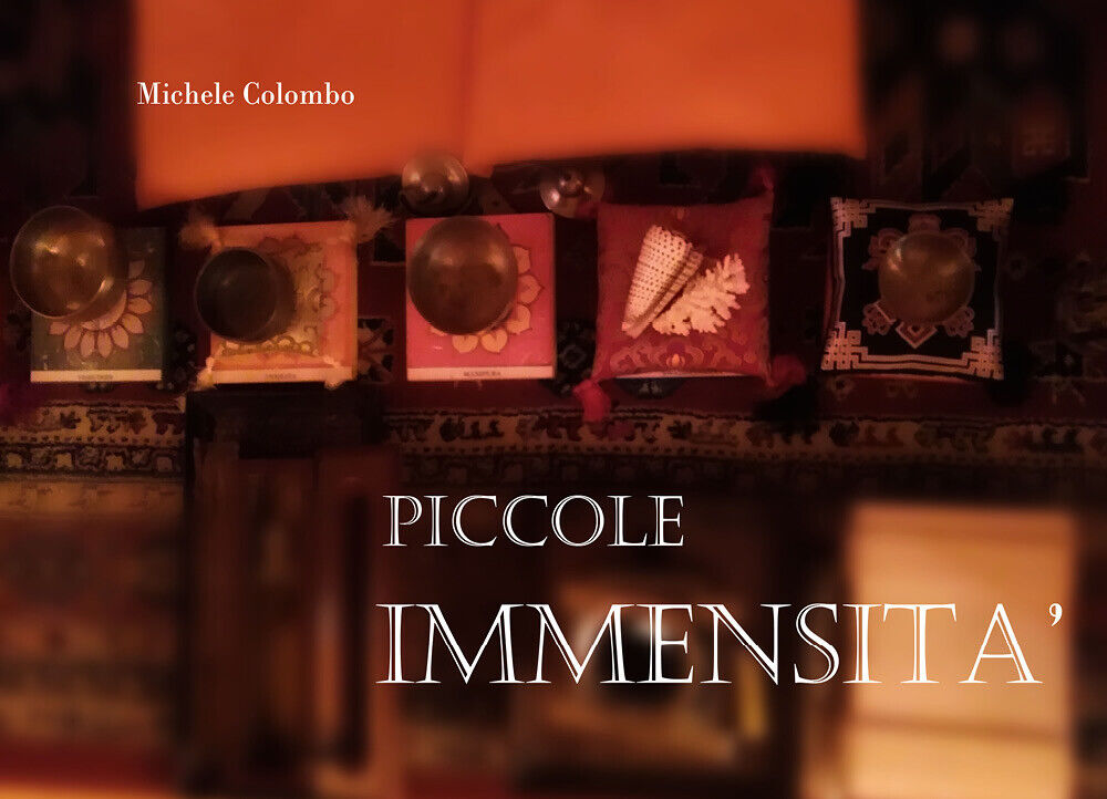 Piccole immensit? di Michele Colombo,  2018,  Youcanprint