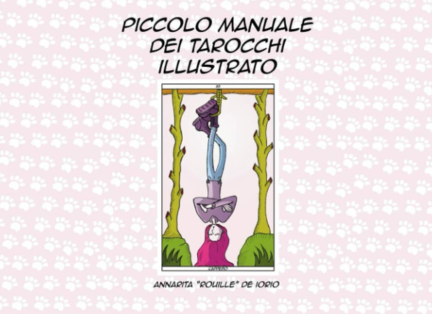 Piccolo Manuale Dei Tarocchi Illustrato di Annarita De Iorio,  2021,  Indipenden
