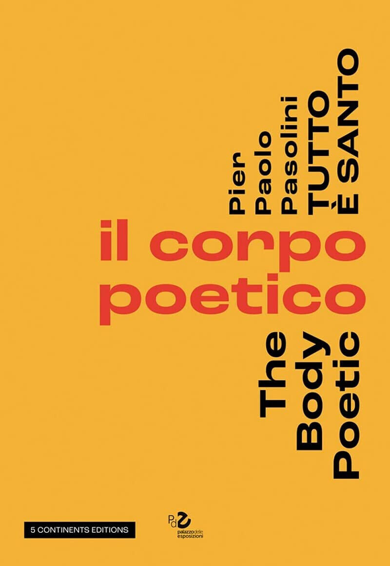 Pier Paolo Pasolini. Tutto ? santo. Il corpo poetico-The body poetic - 2022