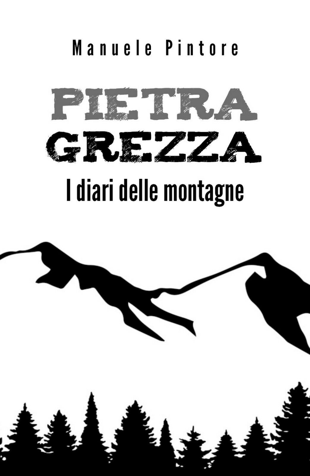Pietra Grezza - I diari delle montagne  di Manuele Pintore,  2019,  Youcanprint