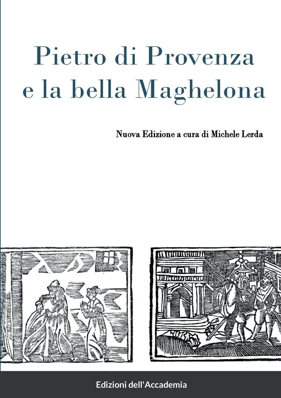 Pietro di Provenza e la bella Maghelona - Michele Lerda - Lulu.com, 2022