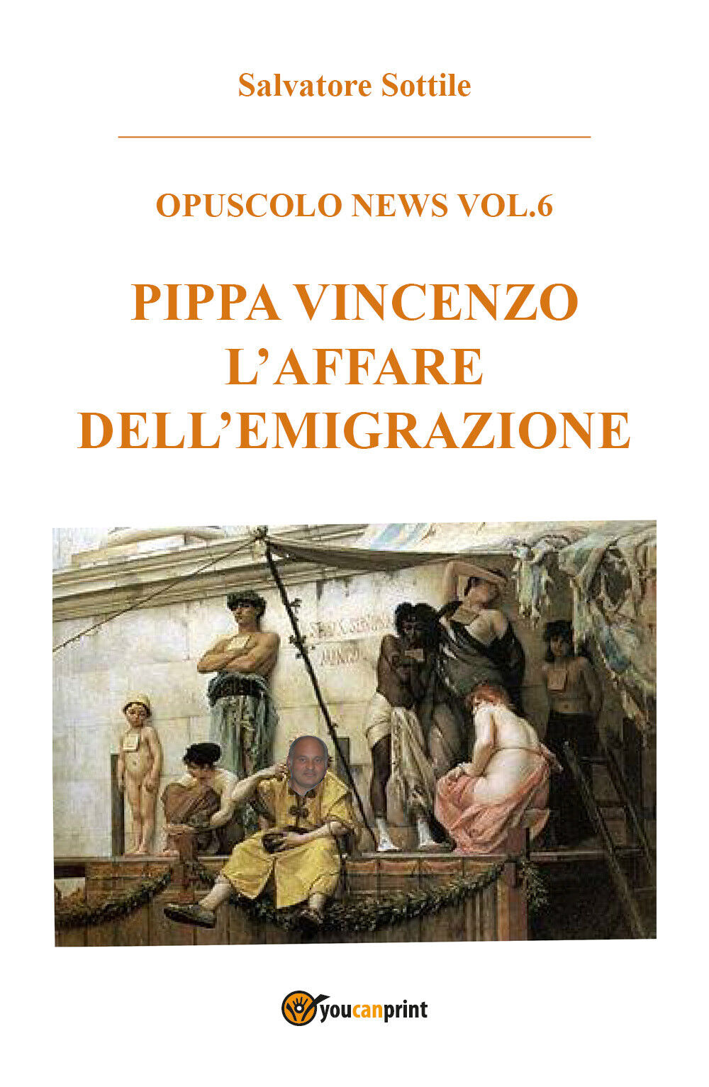 Pippa Vincenzo L'affare delL'emigrazione - Salvatore Sottile,  2017,  Youcanprin