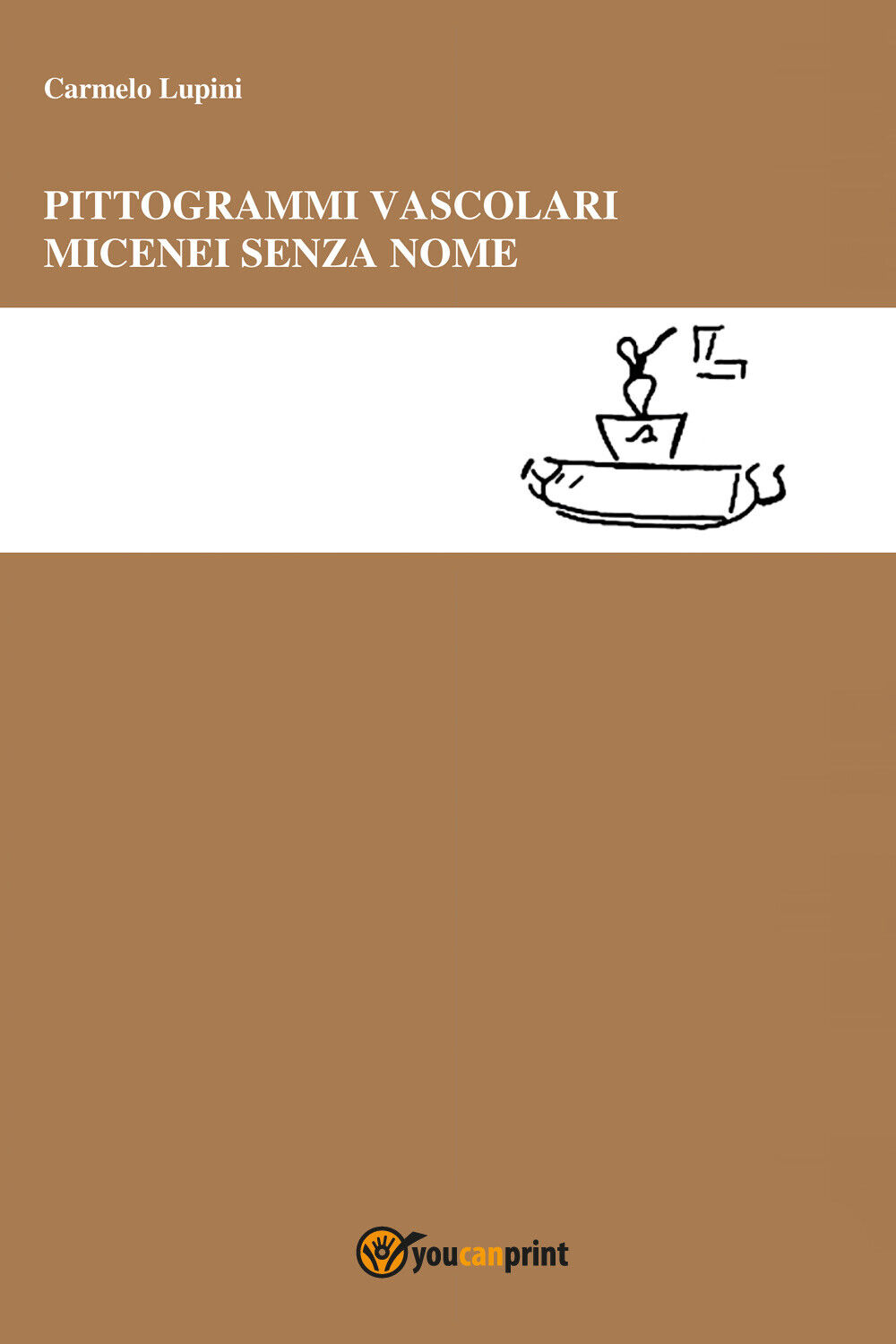 Pittogrammi vascolari micenei senza nome di Carmelo Lupini,  2022,  Youcanprint