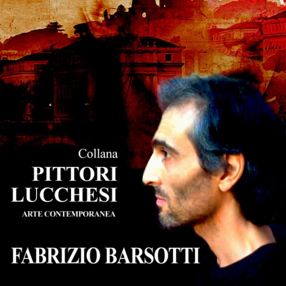 Pittori Lucchesi Fabrizio Barsotti: Arte Contemporanea di Fabrizio Vannucci,  20