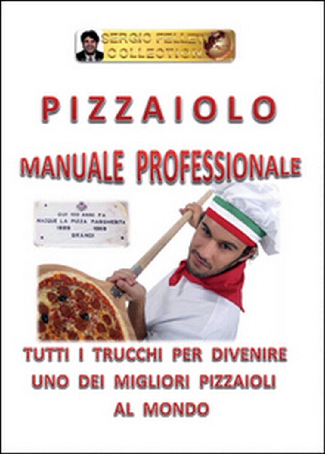 Pizzaiolo. Manuale professionale  di Sergio Felleti,  2016,  Youcanprint