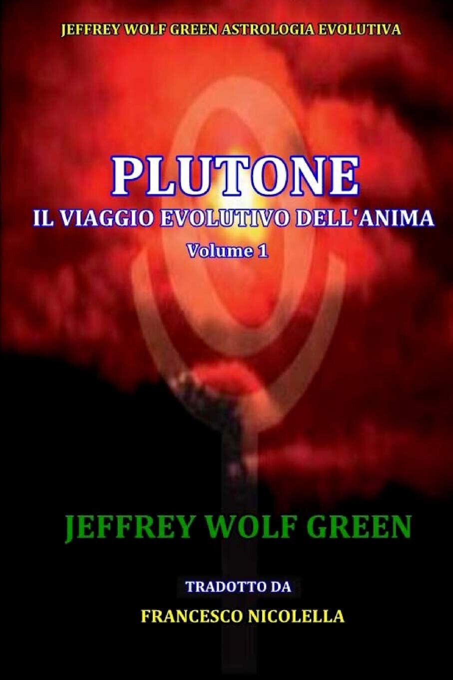 Plutone IL Viaggio Evolutivo Dell'Anima Volume 1 - Jeffrey Wolf Green - 2016