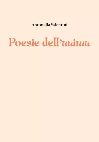 Poesie delL'anima di Antonella Valentini, 2022, Youcanprint