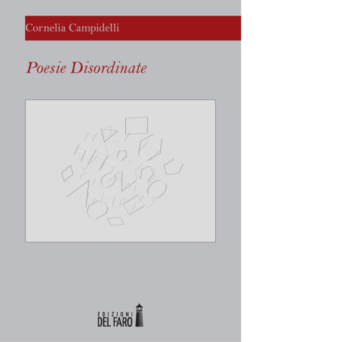 Poesie disordinate di Campidelli Cornelia - Edizioni Del Faro, 2014