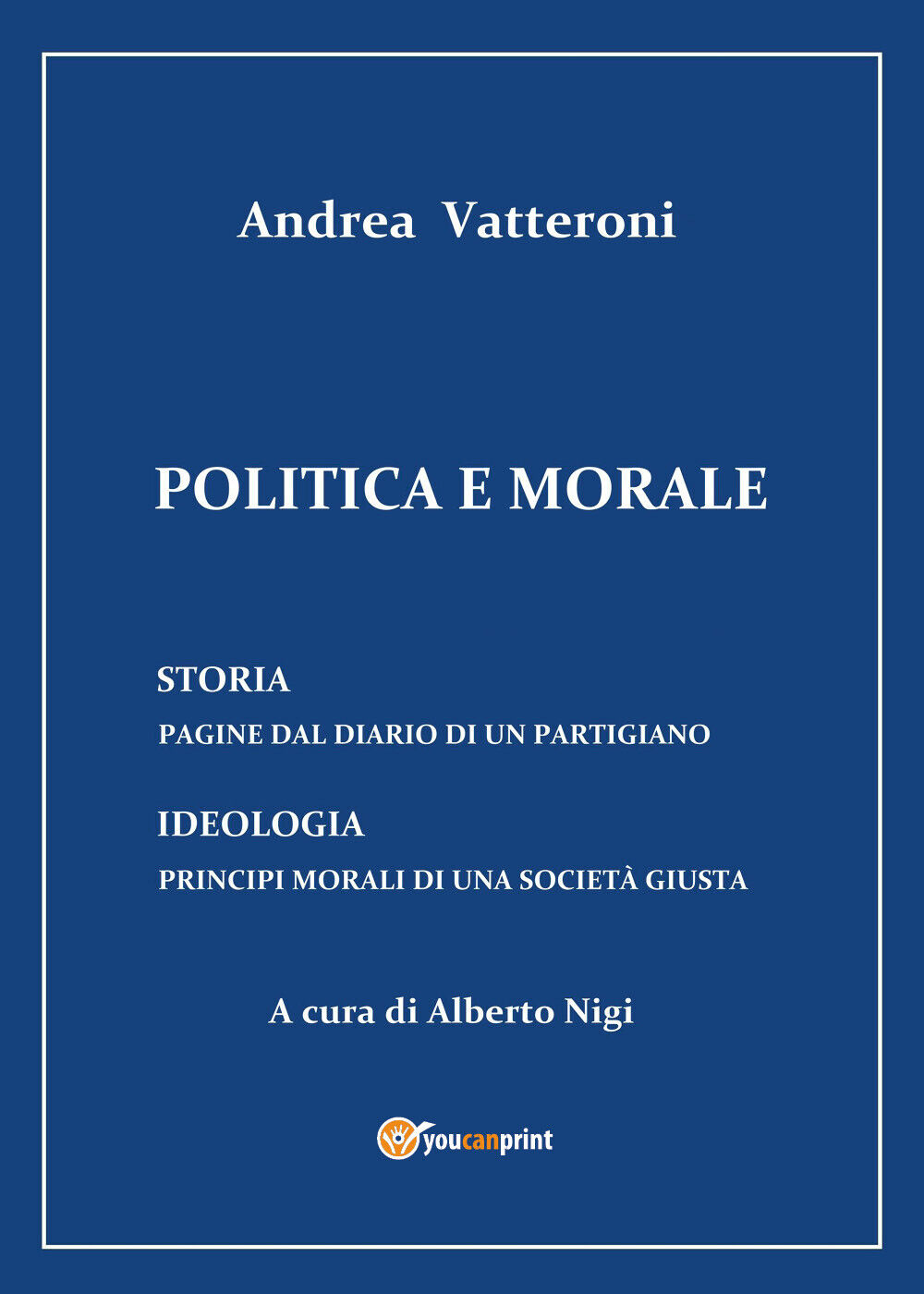 Politica e morale - Alberto Nigi,  2018,  Youcanprint