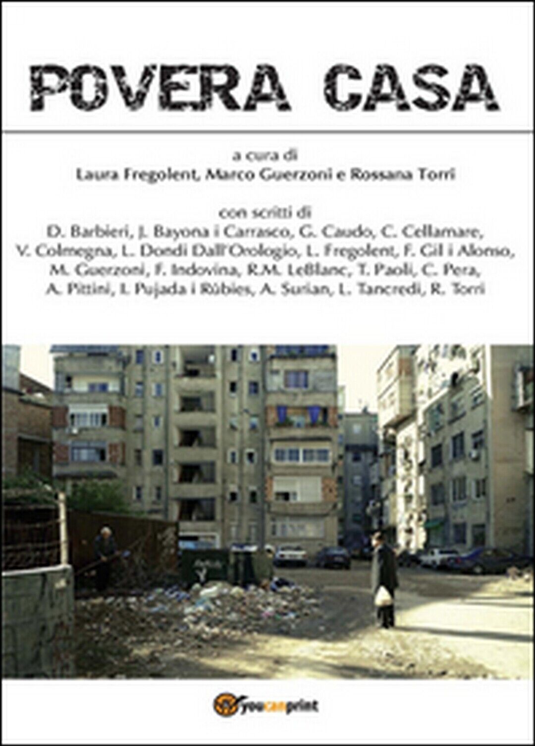Povera casa  di Rossana Torri, Marco Guerzoni, Laura Fregolent,  2015
