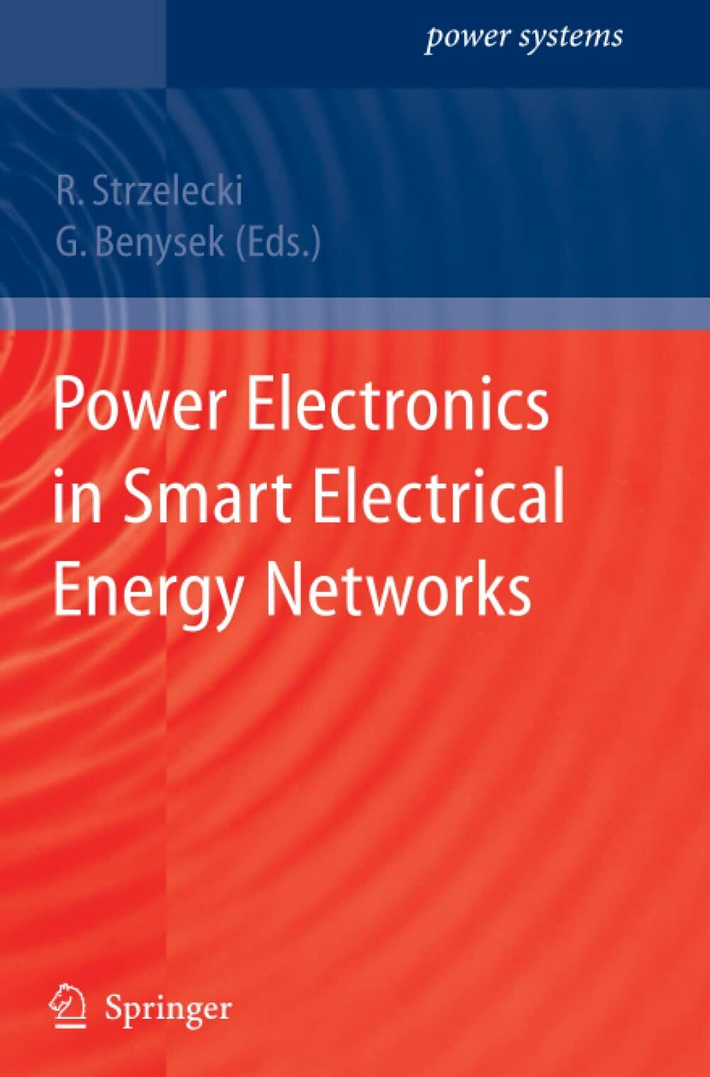 Power Electronics in Smart Electrical Energy Networks - R. Strzelecki - 2010