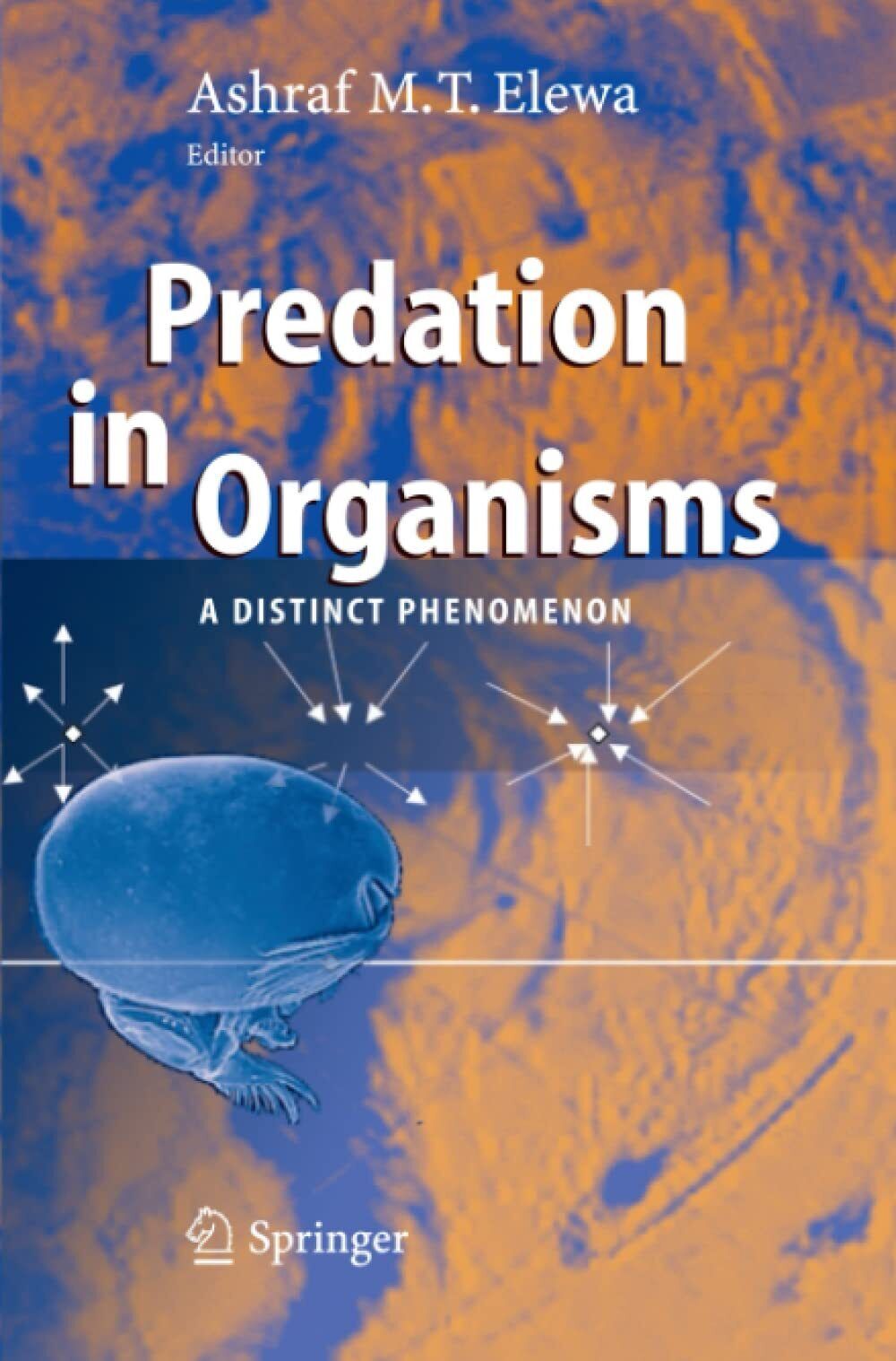 Predation in Organisms - Ashraf M.T. Elewa - Springer, 2010