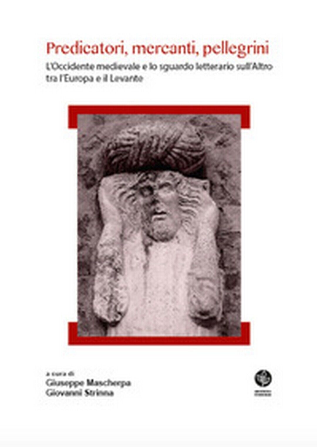 Predicatori, mercanti, pellegrini. L'Occidente medievale e lo sguardo letterario