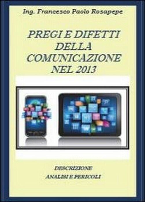 Pregi e difetti della comunicazione nel 2013 -  Francesco P. Rosapepe,  2013,  Y