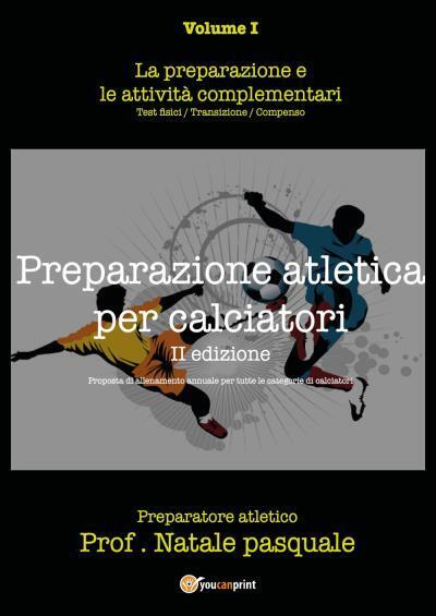 Preparazione atletica per calciatori - Volume I di Pasquale Natale,  2022,  Youc
