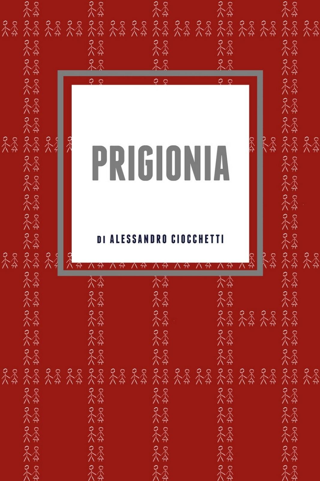 Prigionia  di Alessandro Ciocchetti,  2018,  Youcanprint