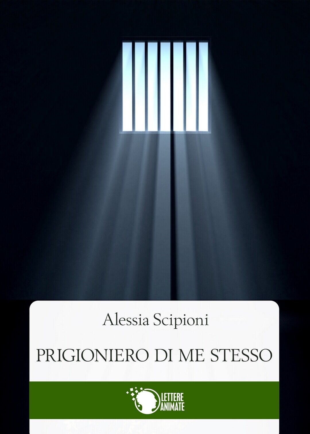 Prigioniero di me stesso  di Alessia Scipioni,  2016,  Lettere Animate Editore