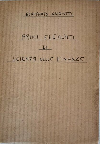 Primi elementi di scienza delle finanze  di Benvenuto Grizotti,  1957 - ER