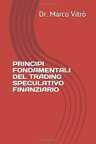 Principi Fondamentali del Trading Speculativo Finanziario di Dr Marco Vitr?,  20