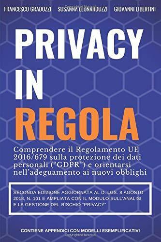 Privacy in Regola Comprendere il Regolamento UE 2016/679 ( GDPR ) Sulla Protezio