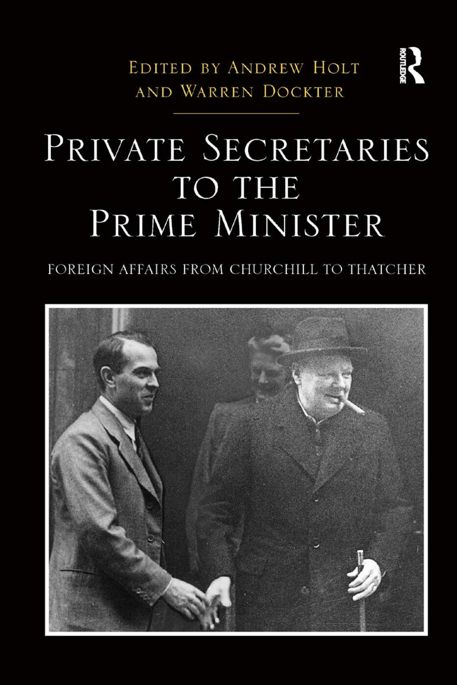 Private Secretaries to the Prime Minister - Andrew Holt - Taylor & Francis, 2019