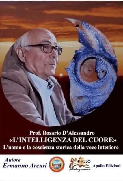 Prof. Rosario d'Alessandro. L'intelligenza del cuore di Ermanno Arcuri, 2022, 
