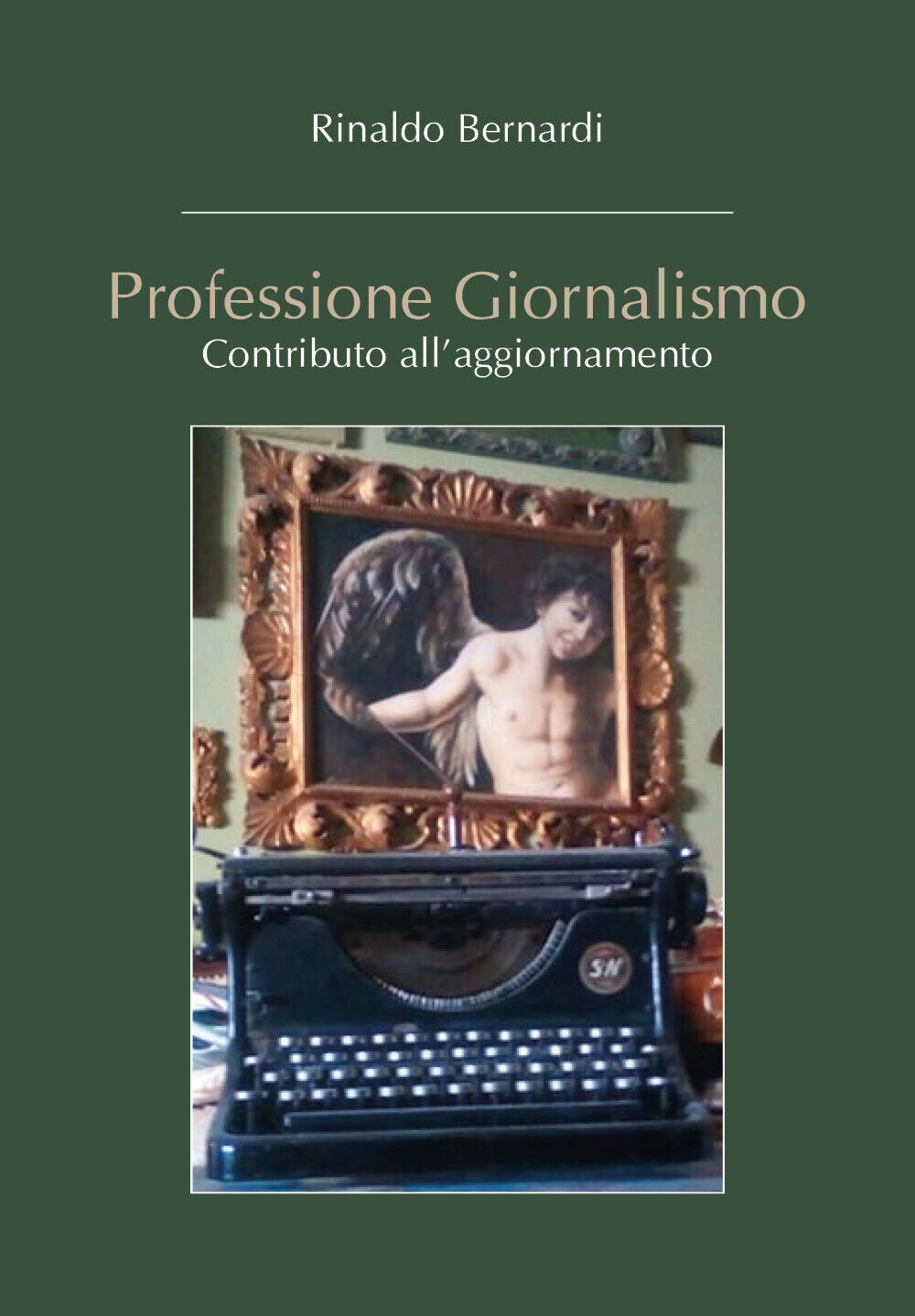 Professione Giornalismo  - Rinaldo Bernardi,  2019,  Youcanprint - ER