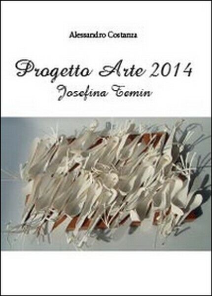 Progetto Arte 2014. Josefina Temin,  2014,  Youcanprint - ER