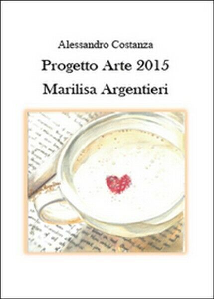 Progetto Arte 2015. Marilisa Argentieri  di Alessandro Costanza,  2015 -  ER