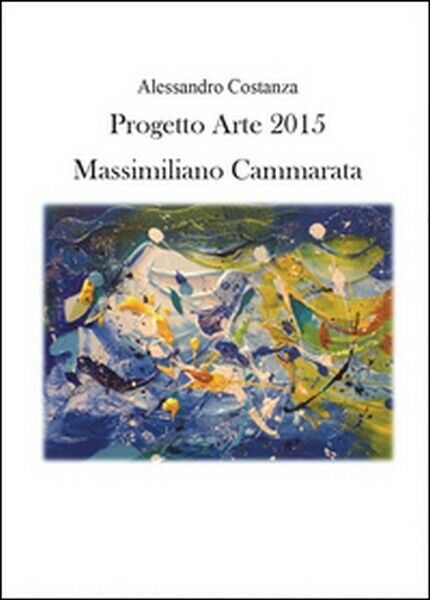Progetto Arte 2015. Massimiliano Cammarata,  di Alessandro Costanza,  2015 - ER