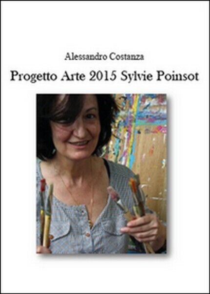 Progetto Arte 2015. Sylvie Poinsot  di Alessandro Costanza,  2015 - ER