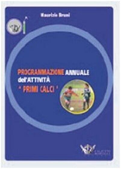 Programmazione annuale dell'attivit?. Primi calci. Con DVD - Maurizio Bruni-2008