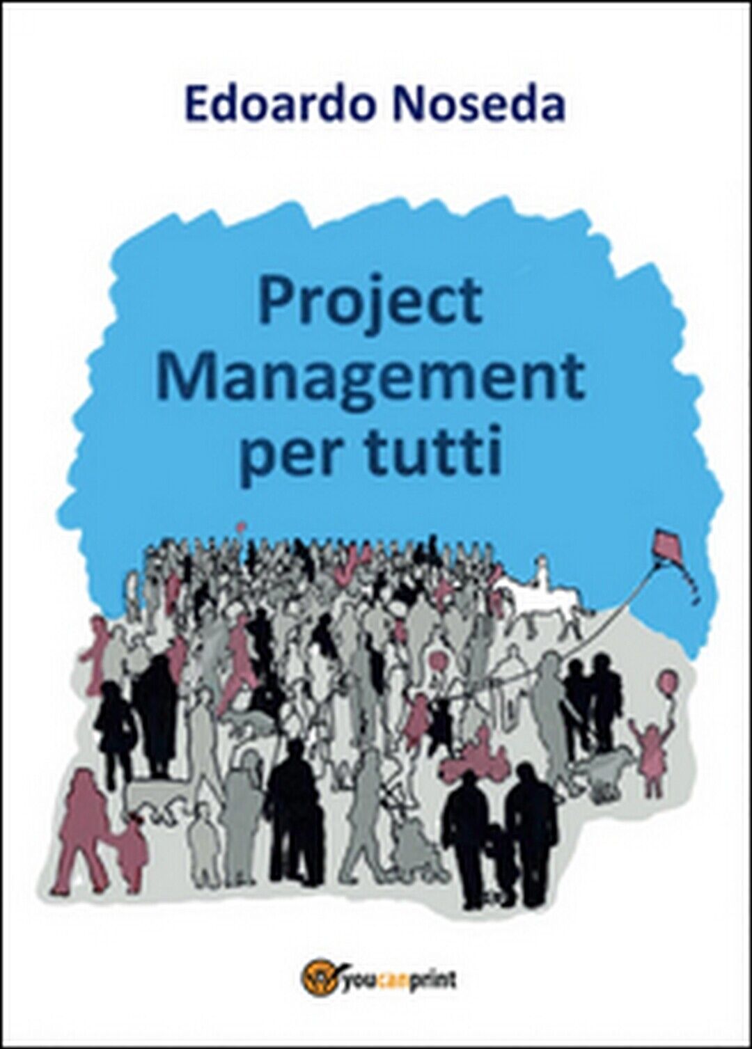 Project management per tutti  di Edoardo Noseda,  2016,  Youcanprint