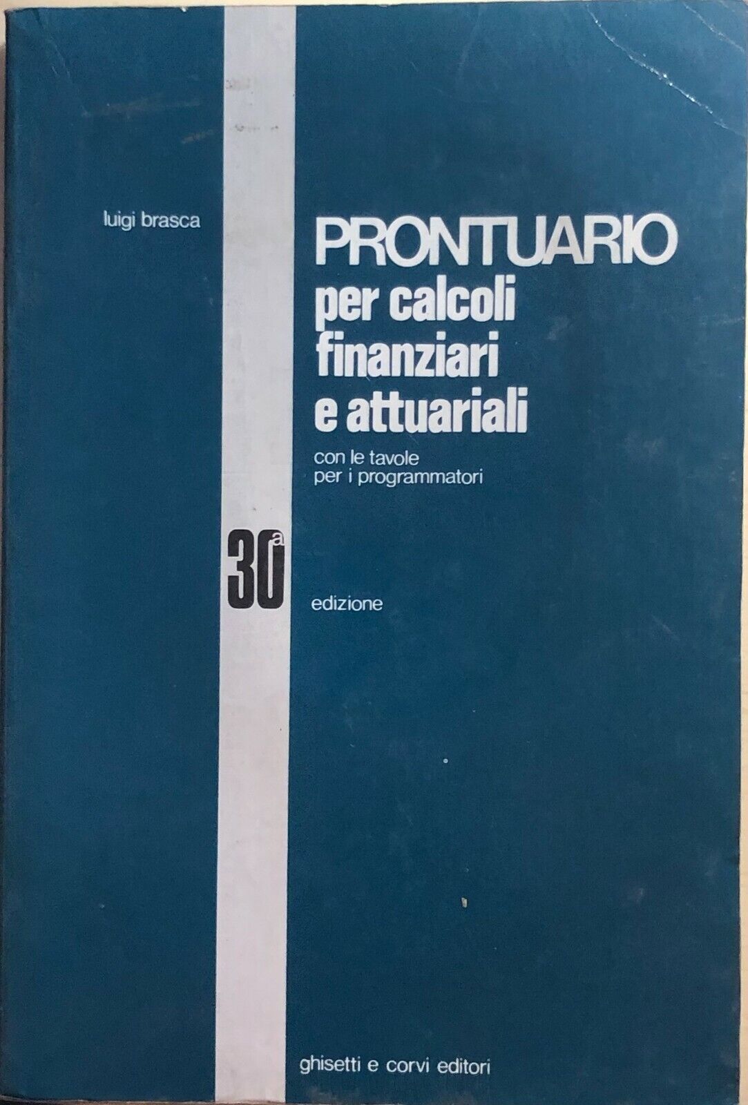 Prontuario per calcoli finanziari e attuariali di Luigi Brasca, 1990, Ghisetti e